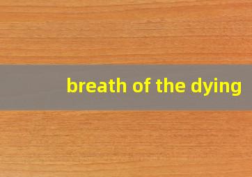 breath of the dying